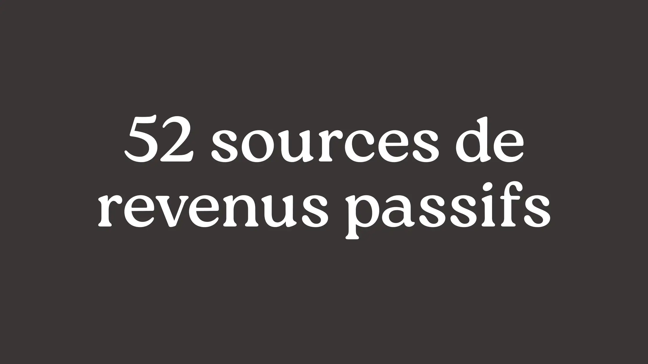 52 sources de revenus passifs