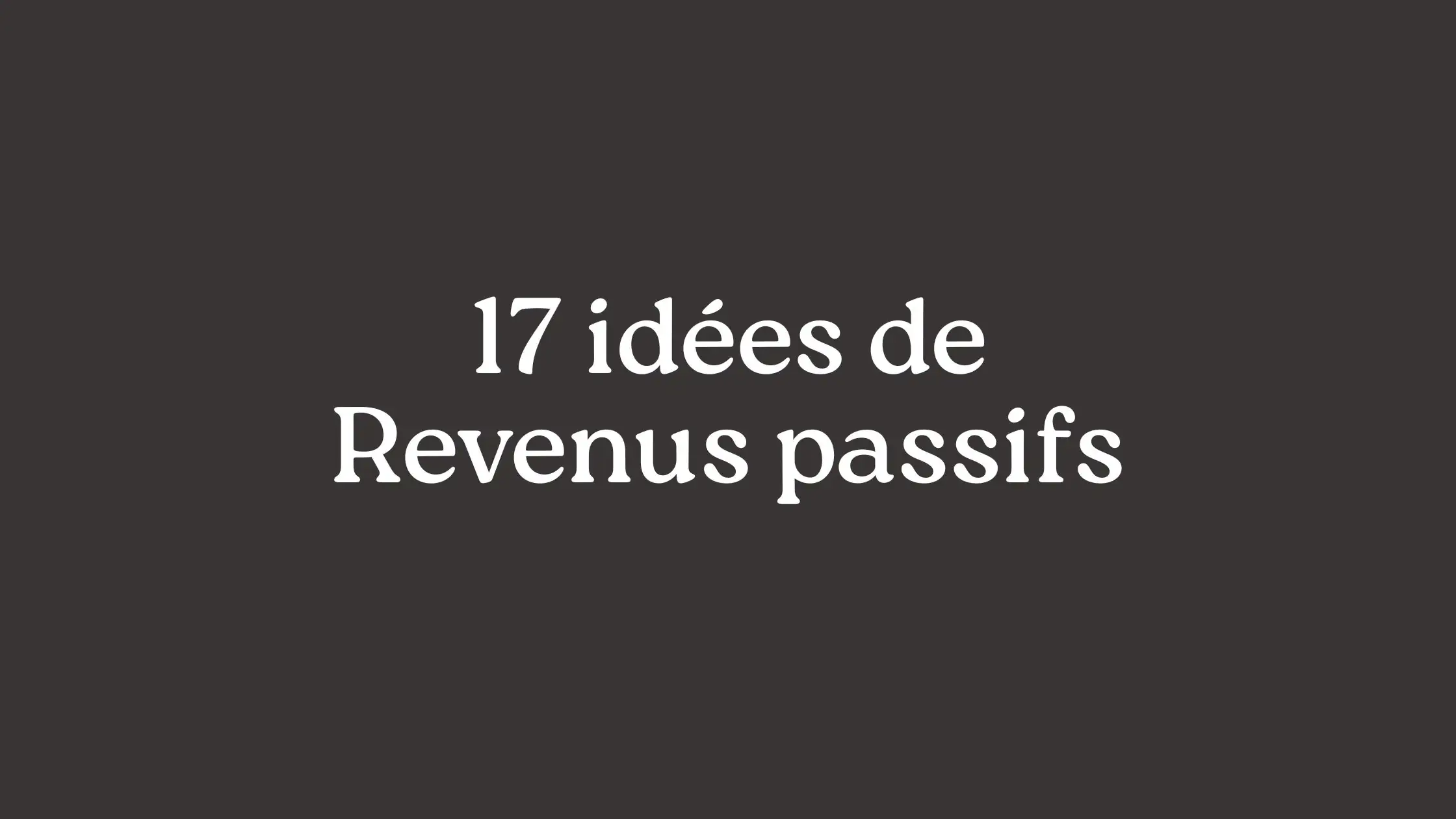 17 idées de revenus passifs à lancer en 2026