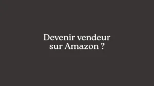 Amazon devenir vendeur