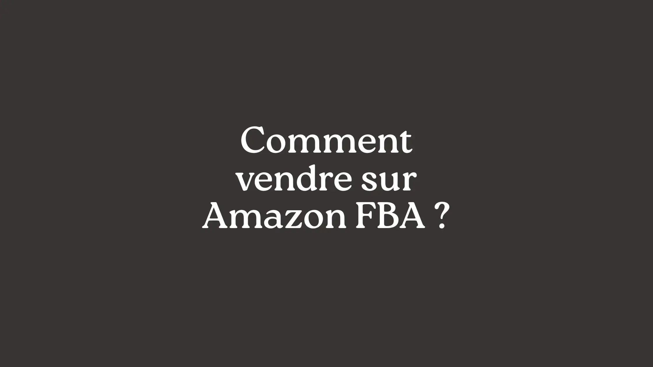 Comment démarrer sur Amazon FBA ?